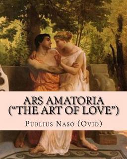 Ars Amatoria ( the Art of Love )