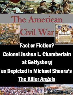 Fact or Fiction? Colonel Joshua L. Chamberlain at Gettysburg As Depicted in Michael Shaara's the Killer Angels