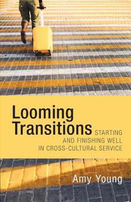 Looming Transitions Starting and Finishing Well in Cross-Cultural Service  9781519622341 Front Cover