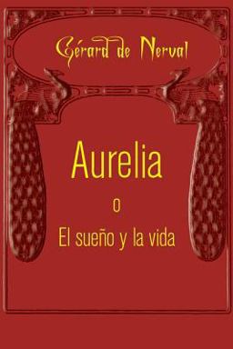 Aurelia o el Sueño y la Vida Aurelia o el Sueño y la Vida