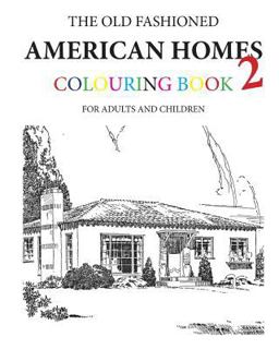 The Old Fashioned American Homes Colouring Book 2 The Old Fashioned American Homes Colouring Book 2