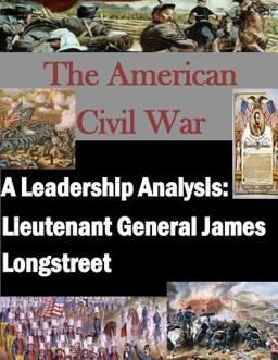 A Leadership Analysis: Lieutenant General James Longstreet