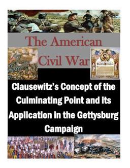 Clausewitz's Concept of the Culminating Point and Its Application in the Gettysburg Campaign