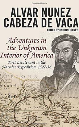 Cabeza de Vaca's Adventures in the Unknown Interior of America  9781520103754 Front Cover