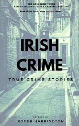 Irish Crime: True Crime Stories True Crime Books Series - Book 2  9781520105789 Front Cover