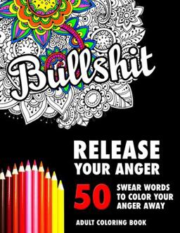 BULLSHIT: 50 Swear Words to Color Your Anger Away BULLSHIT: 50 Swear Words to Color Your Anger Away