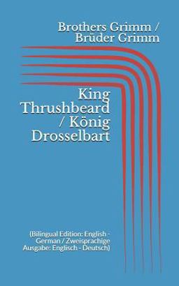 King Thrushbeard / König Drosselbart (Bilingual Edition: English - German / Zweisprachige Ausgabe: Englisch - Deutsch)