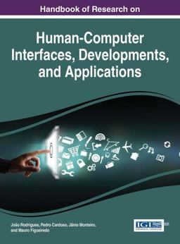 Handbook of Research on Human-Computer Interfaces, Developments, and Applications Handbook of Research on Human-Computer Interfaces, Developments, and Applications