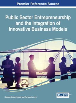 Public Sector Entrepreneurship and the Integration of Innovative Business Models Public Sector Entrepreneurship and the Integration of Innovative Business Models