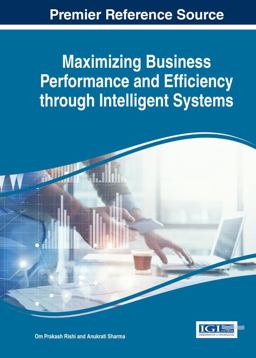 Maximizing Business Performance and Efficiency Through Intelligent Systems Maximizing Business Performance and Efficiency Through Intelligent Systems
