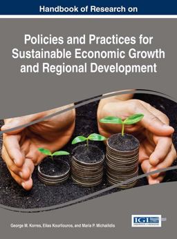 Handbook of Research on Policies and Practices for Sustainable Economic Growth and Regional Development