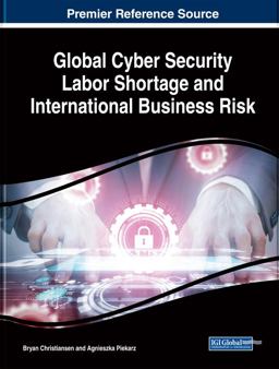 Global Cyber Security Labor Shortage and International Business Risk Global Cyber Security Labor Shortage and International Business Risk
