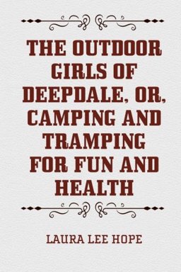 The Outdoor Girls of Deepdale, or, Camping and Tramping for Fun and Health