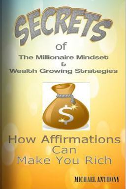 Secrets of the Millionaire Mindset and Wealth Growing Strategies