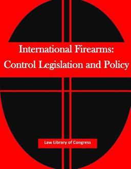 International Firearms: Control Legislation and Policy