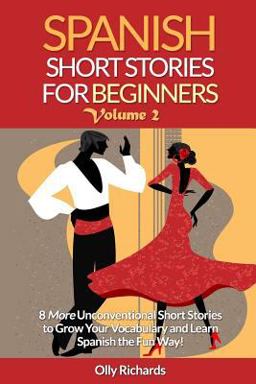 Spanish Short Stories for Beginners Volume 2 8 More Unconventional Short Stories to Grow Your Vocabulary and Learn Spanish the Fun Way!  9781522741008 Front Cover