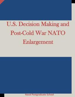 U. S. Decision Making and Post-Cold War NATO Enlargement