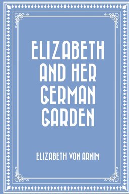 Elizabeth and Her German Garden