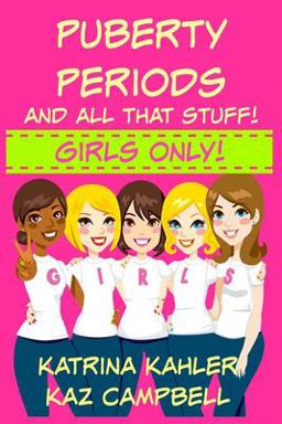 Puberty, Periods and All That Stuff! GIRLS ONLY!