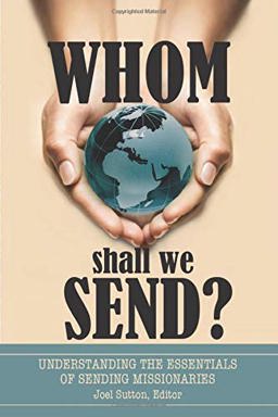 Whom Shall We Send? Understanding the Essentials of Sending Missionaries  9781522804277 Front Cover