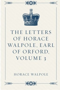 The Letters of Horace Walpole, Earl of Orford, Volume 3