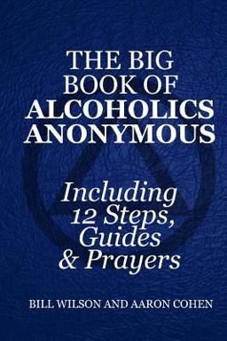 The Big Book of Alcoholics Anonymous ( Including 12 Steps, Guides and Prayers ) The Big Book of Alcoholics Anonymous ( Including 12 Steps, Guides and Prayers )