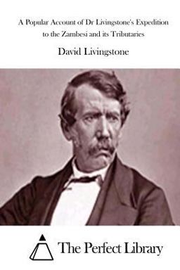 A Popular Account of Dr Livingstone's Expedition to the Zambesi and Its Tributaries