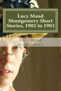 Lucy Maud Montgomery Short Stories, 1902 To 1903