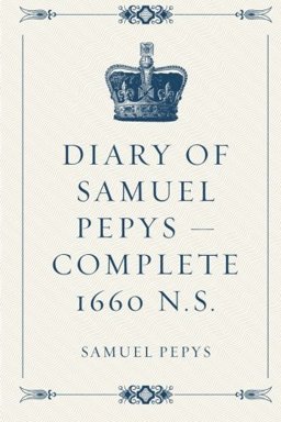 Diary of Samuel Pepys - Complete 1660 N. S.