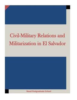 Civil-Military Relations and Militarization in el Salvador