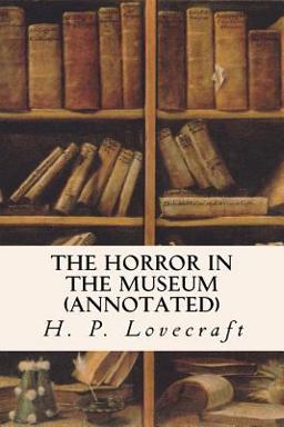 The Horror in the Museum (annotated)