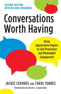 Conversations Worth Having, Second Edition Using Appreciative Inquiry to Fuel Productive and Meaningful Engagement 2nd 9781523000104 Front Cover