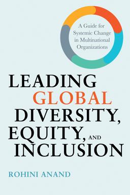 Leading Global Diversity, Equity, and Inclusion A Guide for Systemic Change in Multinational Organizations  9781523000241 Front Cover