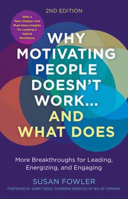 Why Motivating People Doesn't Work... and What Does, Second Edition More Breakthroughs for Leading, Energizing, and Engaging 2nd 9781523004126 Front Cover