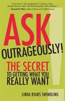Ask Outrageously! The Secret to Getting What You Really Want  9781523082711 Front Cover
