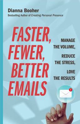 Faster, Fewer, Better Emails Manage the Volume, Reduce the Stress, Love the Results  9781523085125 Front Cover