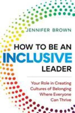 How to Be an Inclusive Leader Your Role in Creating Cultures of Belonging Where Everyone Can Thrive  9781523085170 Front Cover