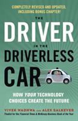 Driver in the Driverless Car How Your Technology Choices Create the Future  9781523085538 Front Cover