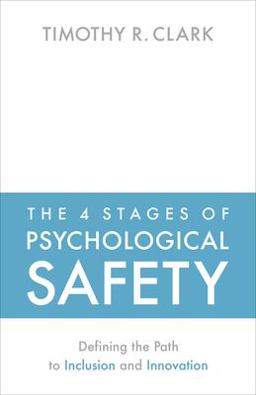 4 Stages of Psychological Safety Defining the Path to Inclusion and Innovation  9781523087686 Front Cover