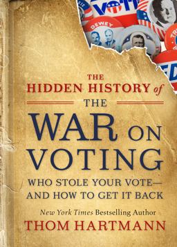 Hidden History of the War on Voting Who Stole Your Vote and How to Get It Back  9781523087785 Front Cover