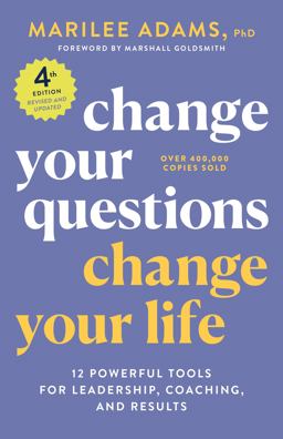 Change Your Questions, Change Your Life, 4th Edition 12 Powerful Tools for Leadership, Coaching, and Results 4th 9781523091034 Front Cover