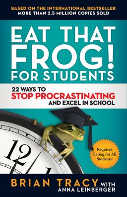 Eat That Frog! for Students 22 Ways to Stop Procrastinating and Excel in School  9781523091256 Front Cover