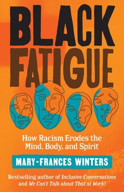 Black Fatigue How Racism Erodes the Mind, Body, and Spirit  9781523091300 Front Cover