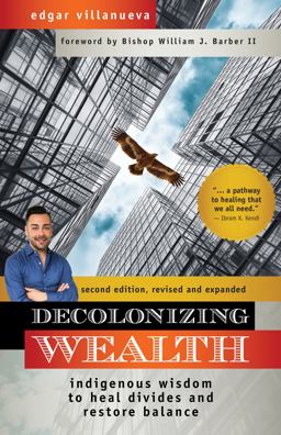 Decolonizing Wealth, Second Edition Indigenous Wisdom to Heal Divides and Restore Balance  9781523091416 Front Cover