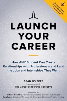 Launch Your Career How ANY Student Can Create Relationships with Professionals and Land the Jobs and Internships They Want  9781523092680 Front Cover