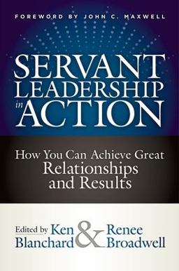 Servant Leadership in Action How You Can Achieve Great Relationships and Results  9781523093960 Front Cover