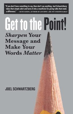 Get to the Point! Sharpen Your Message and Make Your Words Matter  9781523094110 Front Cover
