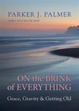 On the Brink of Everything Grace, Gravity, and Getting Old  9781523095438 Front Cover