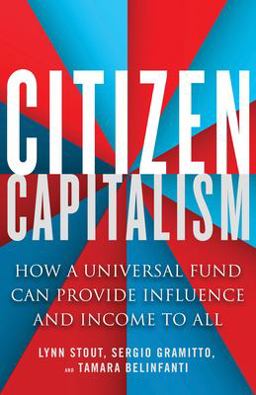 Citizen Capitalism How a Universal Fund Can Provide Influence and Income to All  9781523095650 Front Cover
