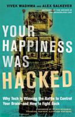 Your Happiness Was Hacked Why Tech Is Winning the Battle to Control Your Brain--And How to Fight Back  9781523095841 Front Cover